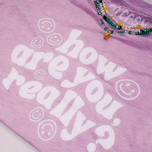 How Are You Really? Shirt.
