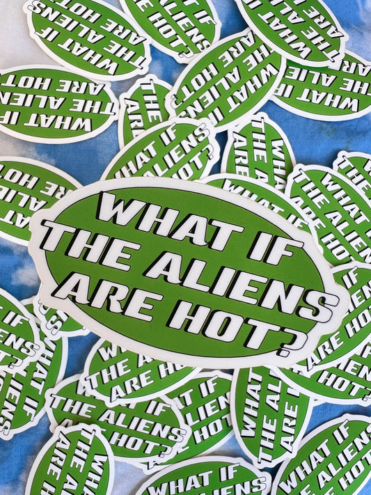 What If The Aliens Are Hot? Sticker